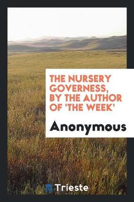 The Nursery Governess, by the Author of 'the Week' (Paperback)