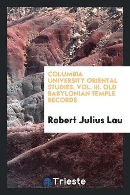 Columbia University Oriental Studies, Vol. III. Old Babylonian Temple Records (Paperback)