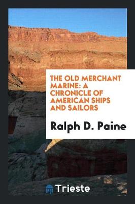 The Old Merchant Marine: A Chronicle of American Ships and Sailors (Paperback)