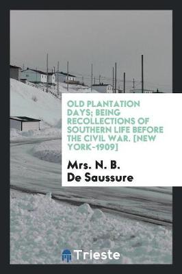 Old Plantation Days; Being Recollections of Southern Life Before the Civil War (Paperback)