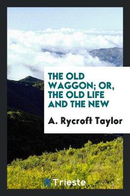 The Old Waggon; Or, the Old Life and the New (Paperback)