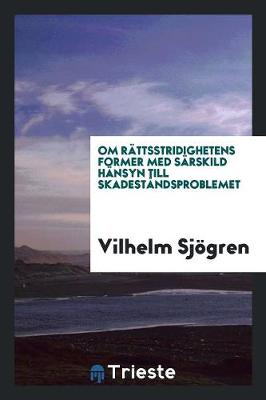 Om R ttsstridighetens Former Med S rskild H nsyn Till Skadest ndsproblemet (Paperback)