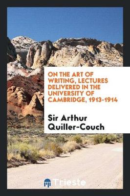 On the Art of Writing, Lectures Delivered in the University of Cambridge 1913-1914 (Paperback)