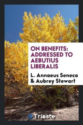 On Benefits: Addressed to Aebutius Liberalis (Paperback)
