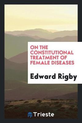 On the Constitutional Treatment of Female Diseases (Paperback)