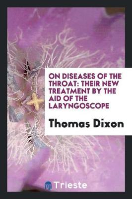 On Diseases of the Throat: Their New Treatment by the Aid of the Laryngoscope (Paperback)