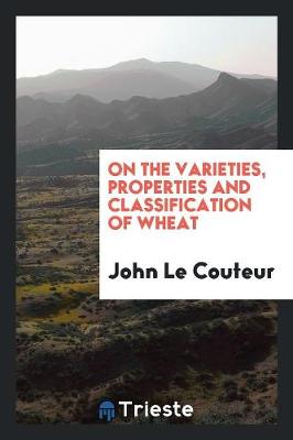 On the Varieties, Properties and Classification of Wheat (Paperback)