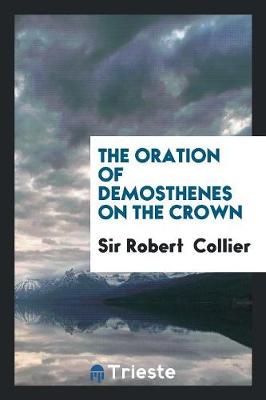 The Oration of Demosthenes on the Crown (Paperback)