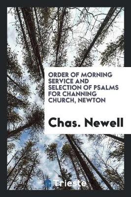 Order of Morning Service and Selection of Psalms for Channing Church, Newton (Paperback)