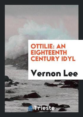 Ottilie: An Eighteenth Century Idyl (Paperback)
