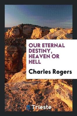 Our Eternal Destiny, Heaven or Hell (Paperback)