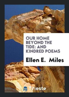 Our Home Beyond the Tide: And Kindred Poems (Paperback)