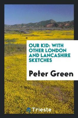 Our Kid: With Other London and Lancashire Sketches (Paperback)