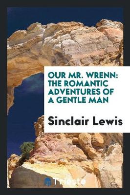 Our Mr. Wrenn: The Romantic Adventures of a Gentle Man (Paperback)