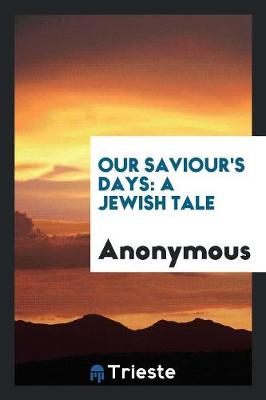 Our Saviour's Days: A Jewish Tale (Paperback)