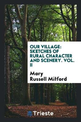 Our Village: Sketches of Rural Character and Scenery. Vol. II (Paperback)