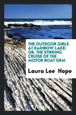 The Outdoor Girls at Rainbow Lake: Or, the Stirring Cruise of the Motor Boat Gem (Paperback)