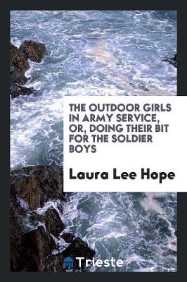 The Outdoor Girls in Army Service, Or, Doing Their Bit for the Soldier Boys (Paperback)