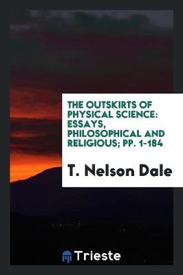 The Outskirts of Physical Science: Essays, Philosophical and Religious; Pp. 1-184 (Paperback)