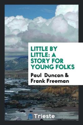 Little by Little: A Story for Young Folks (Paperback)