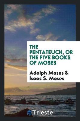 The Pentateuch, or the Five Books of Moses (Paperback)