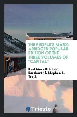 The People's Marx; Abridged Popular Edition of the Three Volumes of Capital (Paperback)