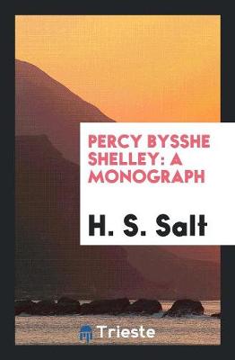 Percy Bysshe Shelley: A Monograph (Paperback)