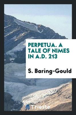 Perpetua. a Tale of Nimes in A.D. 213 (Paperback)