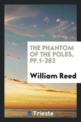 The Phantom of the Poles, Pp.1-282 (Paperback)