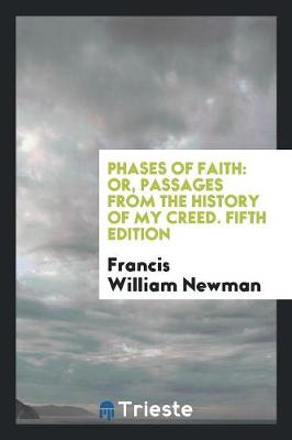 Phases of Faith: Or, Passages from the History of My Creed. Fifth Edition (Paperback)