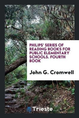 Philips' Series of Reading Books for Public Elementary Schools. Fourth Book (Paperback)