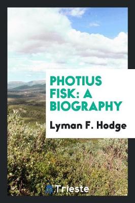 Photius Fisk: A Biography (Paperback)