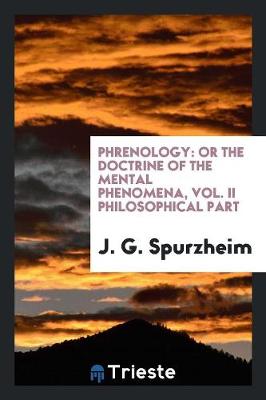 Phrenology: Or the Doctrine of the Mental Phenomena, Vol. II Philosophical Part (Paperback)