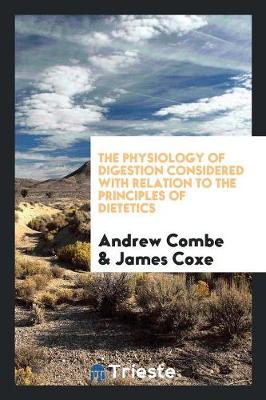 The Physiology of Digestion Considered with Relation to the Principles of Dietetics (Paperback)