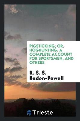 Pigsticking; Or, Hoghunting: A Complete Account for Sportsmen, and Others (Paperback)
