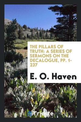 The Pillars of Truth: A Series of Sermons on the Decalogue, Pp. 1-237 (Paperback)