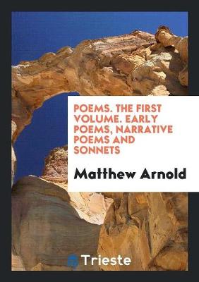 Poems. the First Volume. Early Poems, Narrative Poems and Sonnets (Paperback)