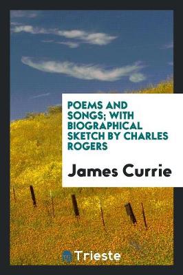 Poems and Songs; With Biographical Sketch by Charles Rogers (Paperback)