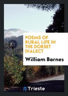 Poems of Rural Life in the Dorset Dialect (Paperback)