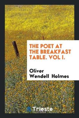 The Poet at the Breakfast Table. Vol I. (Paperback)