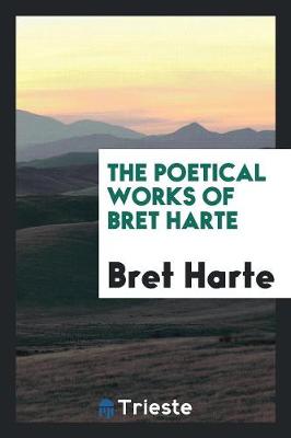 The Poetical Works of Bret Harte (Paperback)