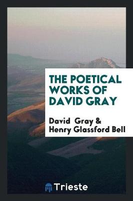 The Poetical Works of David Gray (Paperback)