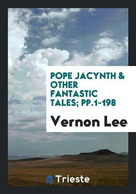 Pope Jacynth & Other Fantastic Tales; Pp.1-198 (Paperback)