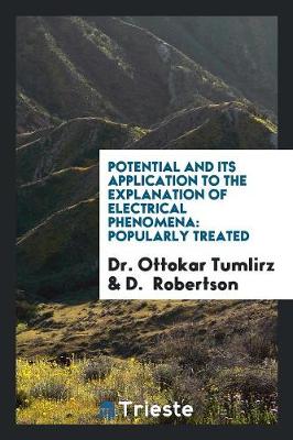 Potential and Its Application to the Explanation of Electrical Phenomena: Popularly Treated (Paperback)