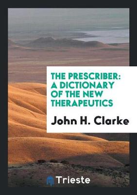 The Prescriber: A Dictionary of the New Therapeutics (Paperback)