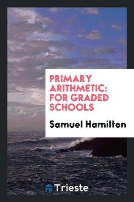 Primary Arithmetic: For Graded Schools (Paperback)