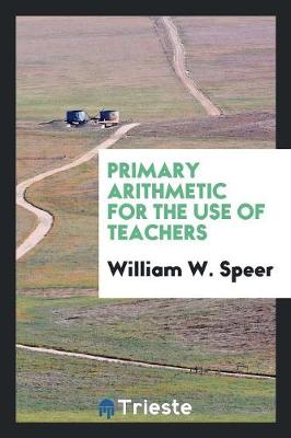 Primary Arithmetic for the Use of Teachers (Paperback)