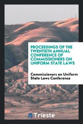 Proceedings of the Twentieth Annual Conference of Commissioners on Uniform State Laws (Paperback)