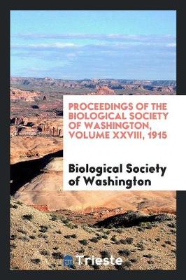 Proceedings of the Biological Society of Washington, Volume XXVIII, 1915 (Paperback)