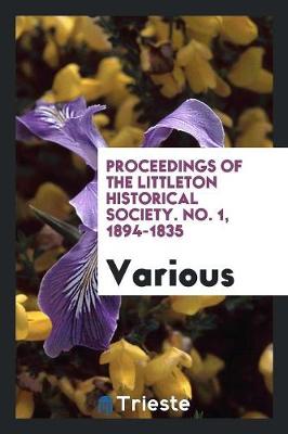 Proceedings of the Littleton Historical Society. No. 1, 1894-1835 (Paperback)